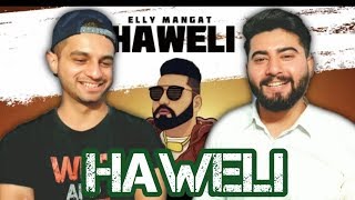 Haweli | Elly Mangat | Watch Till End | REACTION !