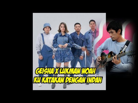 GEISHA X LUKMAN NOAH  - KUKATAKAN DENGAN INDAH
