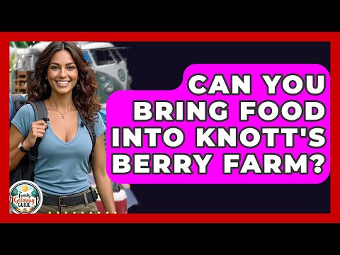 Can You Bring Food Into Knott's Berry Farm? - The Family Getaway Guide