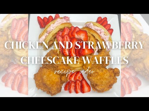 CHICKEN AND STRAWBERRY CHEESECAKE WAFFLES | HOW TO MAKE CHICKEN AND WAFFLES | FRIED CHICKEN
