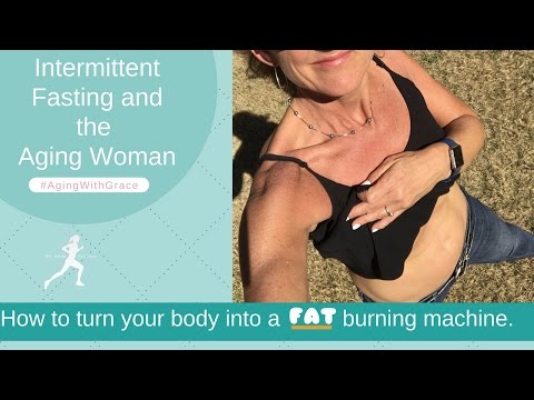 Intermittent Fasting and the Aging Woman | How To Turn Your Body Into A Fat Burning Machine