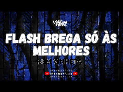 SET FLASH BREGA LENTO_SÓ ÀS MELHORES - DJ VINICIUS PRESSÃO (SEM VINHETA)