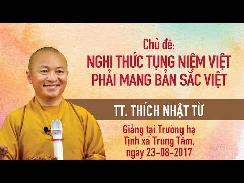 Nghi thức tụng niệm Việt phải mang bản sắc Việt - TT. Thích Nhật Từ 