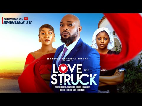 LOVE STRUCK - DEZA THE GREAT,  FAITH DUKE, PRISMA JAMES - LATEST 2025 NOLLYWOOD MOVIE