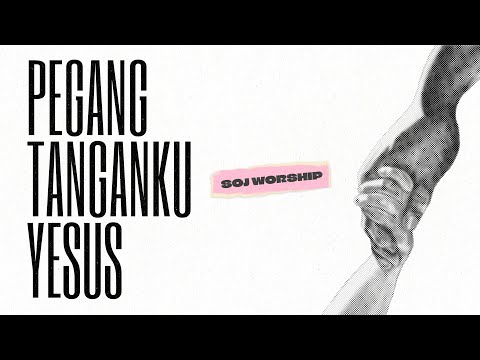 SOJ WORSHIP - PEGANG TANGANKU YESUS