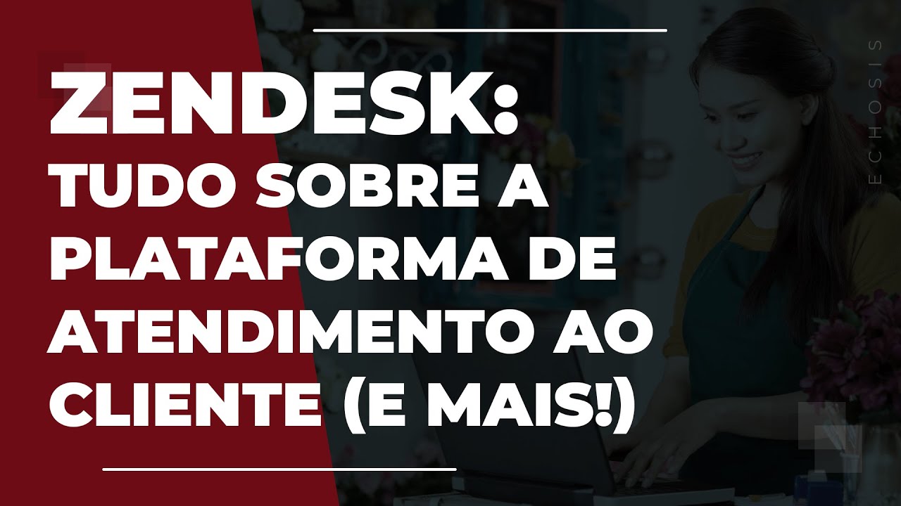 Zendesk: Tudo Sobre a Plataforma de Atendimento ao Cliente E MAIS!