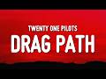 Twenty One Pilots - Drag Path (Lyrics)