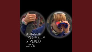 Partially Stalked Love (feat. Melissa Rauch)