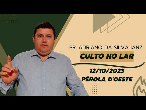 Culto No Lar | 12.10.2023 | Pr. Adriano da Silva Ianz | Discípulos De Cristo | Pérola D'Oeste - PR