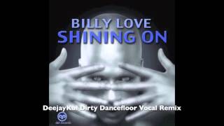 Billy Love - Shining On (DeejayKul Dirty Dancefloor Vocal Remix)
