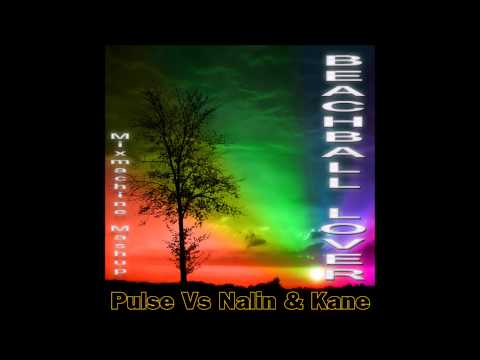 Pulse Vs Nalin & Kane - Beachball Lover (Mixmachine Mashup)