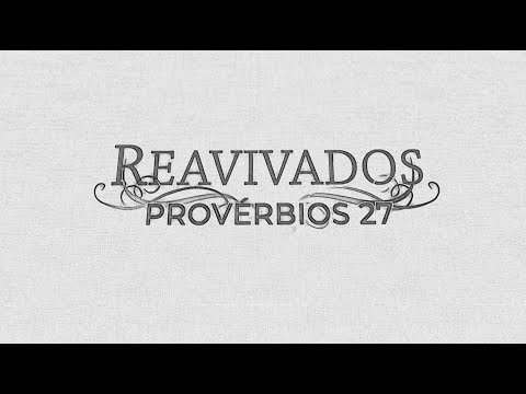 REAVIVADOS - PROVÉRBIOS 27