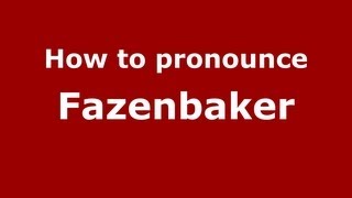 How to pronounce Fazenbaker