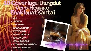 Download lagu Kumpulan Lagu Dangdut Reggae Terenak Sepanjang Masa | Bikin Santai dan Asik Didengar! #MusikSantai mp3