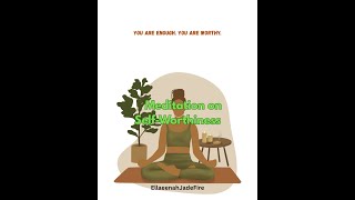 Meditation on Self-Worthiness --- Ellaeenah JadeFire