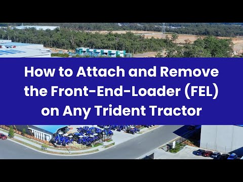How to Attach and Remove the Front-End-Loader (FEL) on Any Trident Tractor