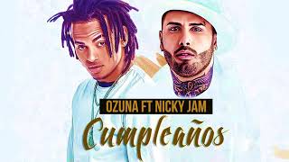 Tu cumpleaños Ozuna Ft Nicky Jam 2017