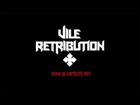 Vile Retribution - Born In Captivity EP