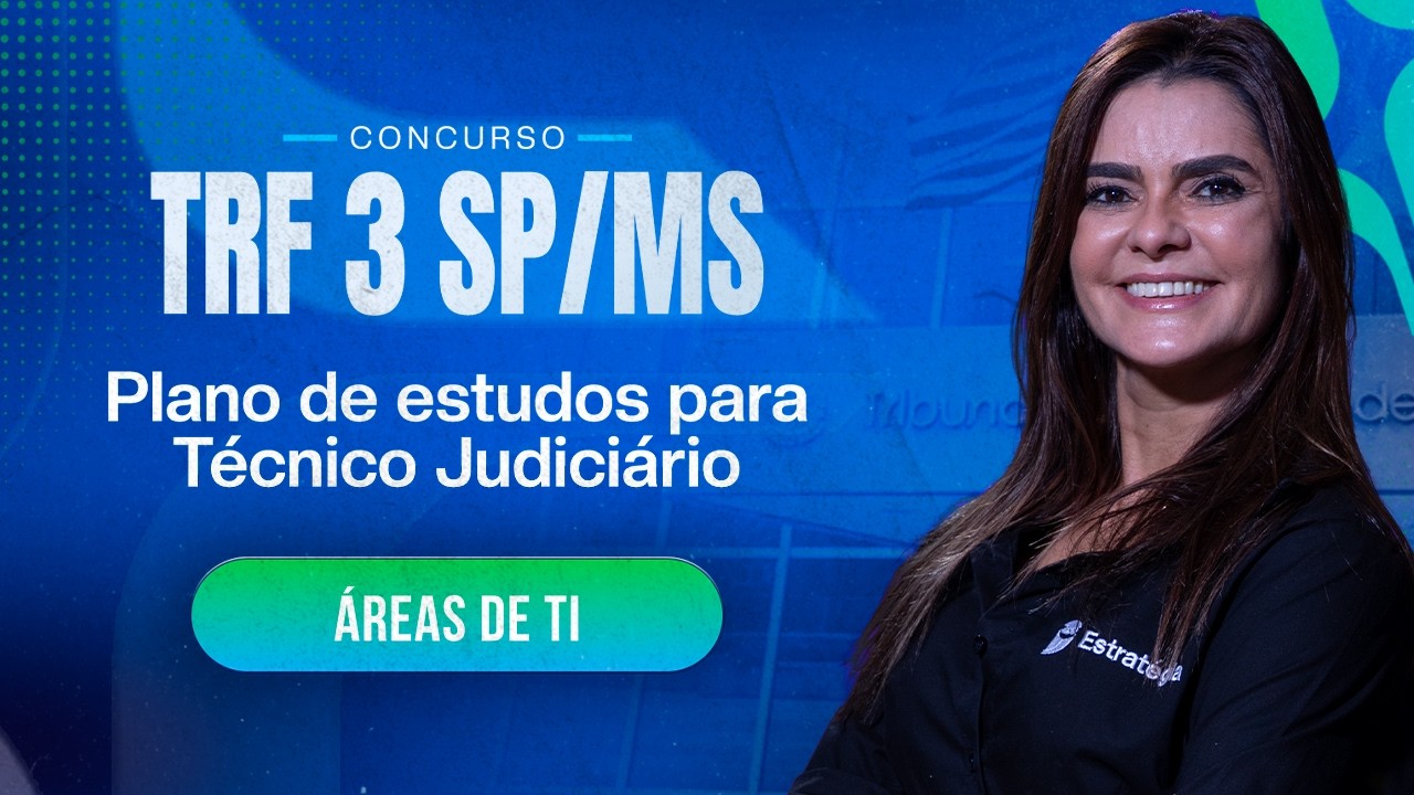 Concurso TRF 3 SP/MS: Plano de estudos para Técnico Judiciário - Áreas de TI