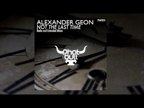 Alexander Geon  - Not The Last Time (Radio Edit)