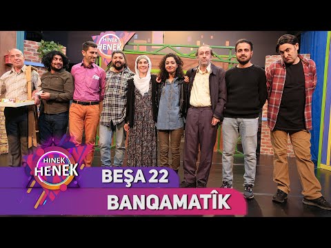 BANQAMATÎK - HINEK HENEK - BEŞA 22