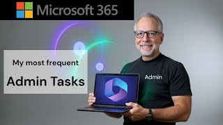My most frequest Microsoft 365 Administrator tasks