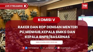 KOMISI V DPR RI RAKER DAN RDP DENGAN MENTERI PU,MENHUB,KEPALA BMKG DAN KEPALA BNPB/BASARNAS (PART 2)