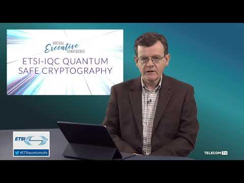 Introduction to the ETSI-IQC Quantum Safe Cryptography Virtual Executive Conference