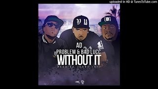AD feat Badd Lucc & Problem - Without It (Prod by Larry Jayy)