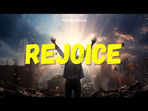 Rejoice (lyrics) -by Planetshakers