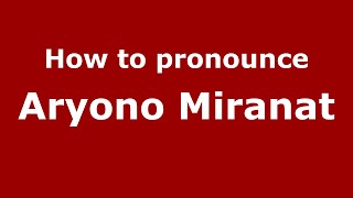 How to pronounce Aryono Miranat