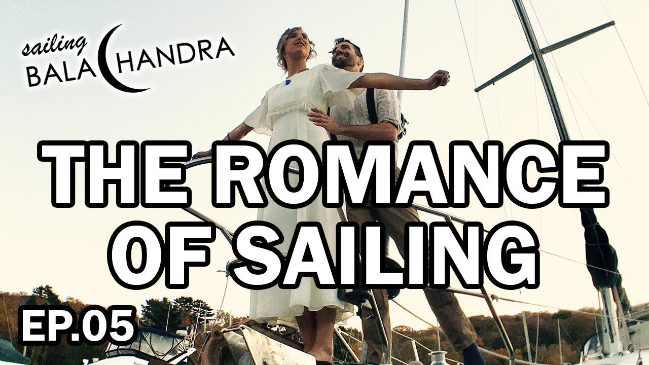 The Romance of Sailing, Dan and Hadley Tell All! | Sailing Balachandra E05