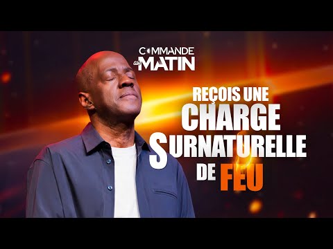 Reçois une charge surnaturelle de feu : c’est ton dernier jour de faiblesse ! | COMMANDE AU MATIN
