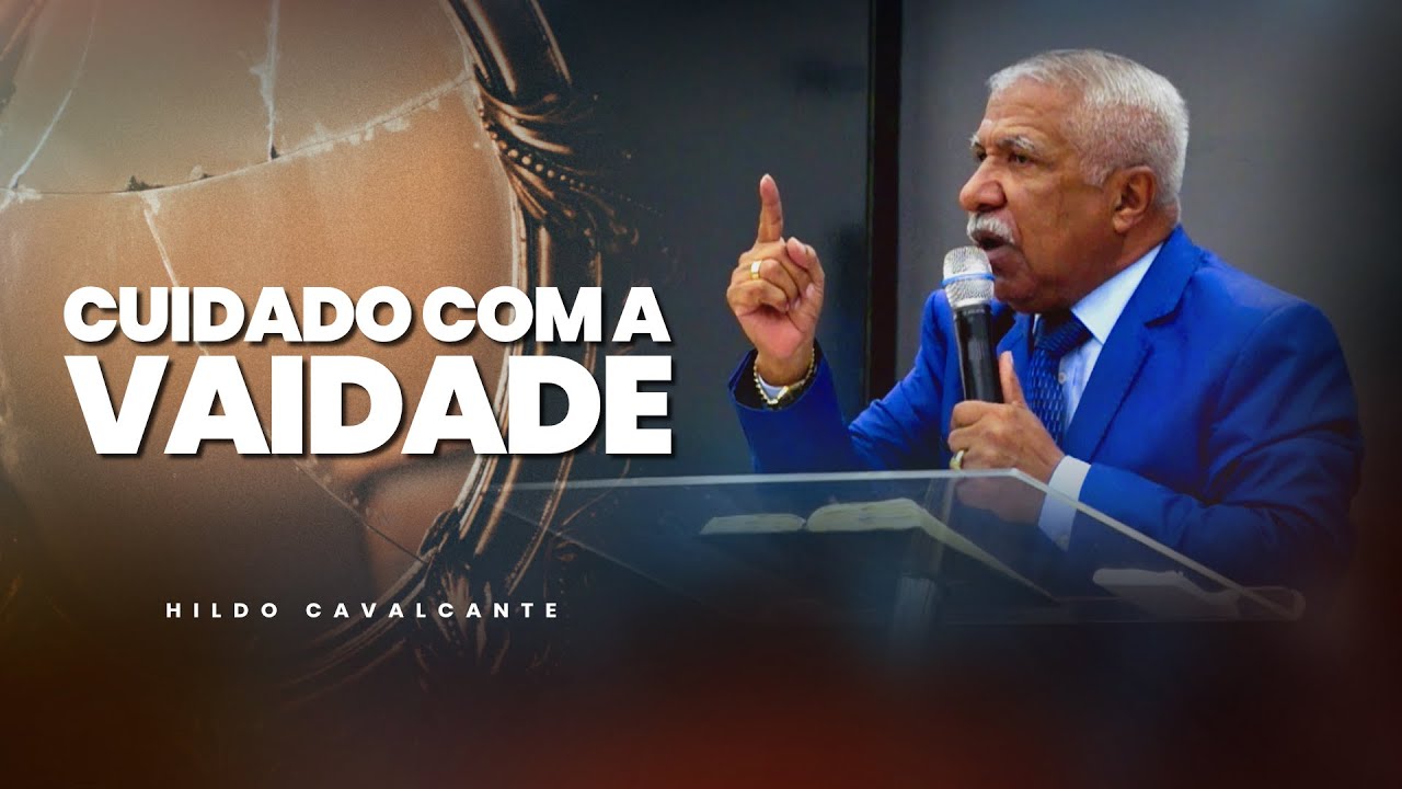 Cuidado com a Vaidade | Hildo Cavalcante