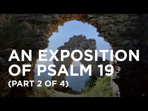 An Exposition of Psalm 19 (Part 2 of 4) — 05/26/2022
