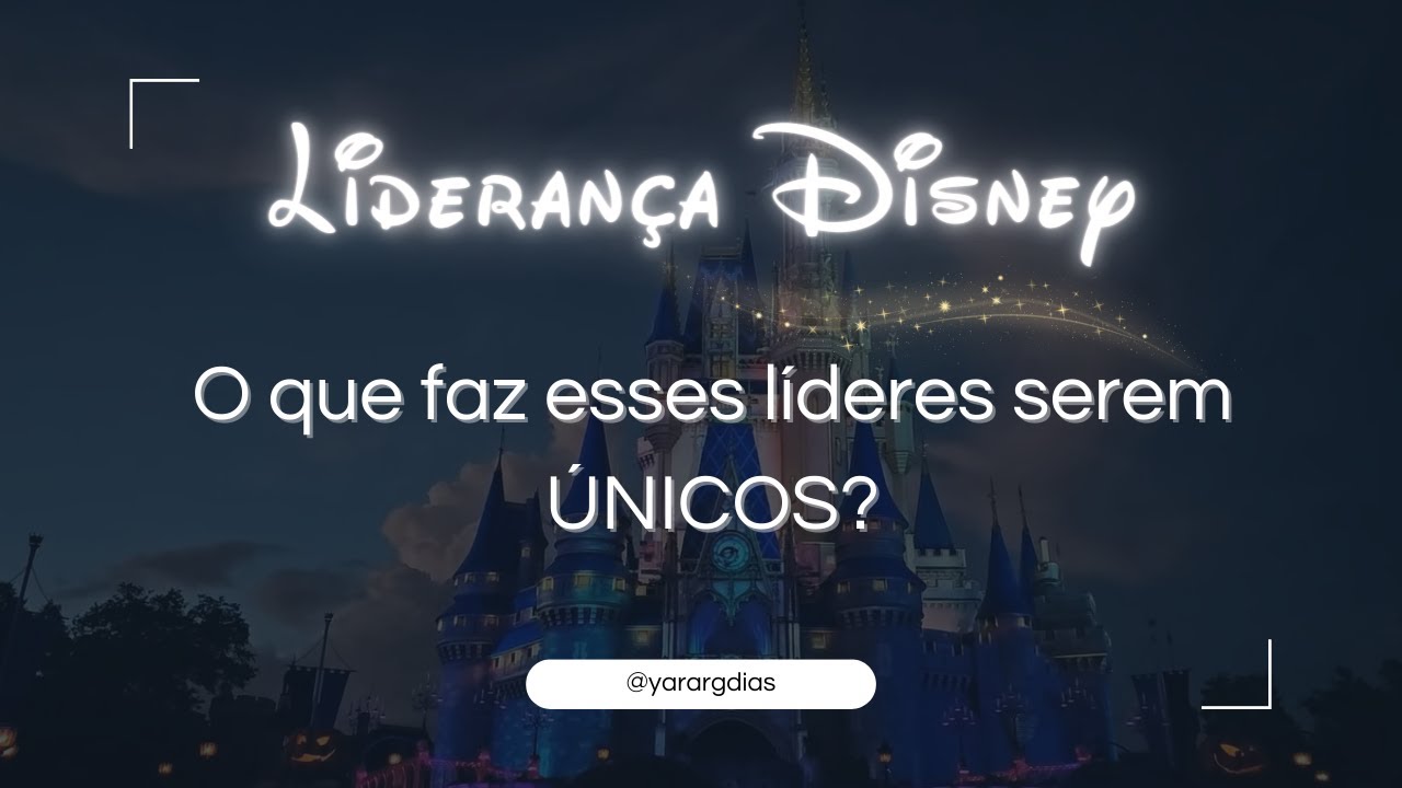 Liderança Disney: O Que Faz Esses Líderes Serem Únicos?