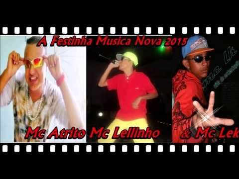 Mc Lellinho , Mc Atrito & Mc Lek - A Festinha ( LANÇAMENTO 2015 )