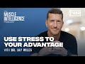 Use Stress to Your Advantage with Dr. Jay Wiles