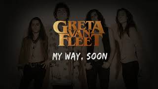 My Way, Soon - Greta Van Fleet (Lyrics)
