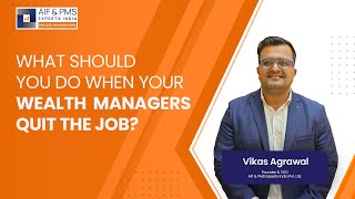 What should you do when your wealth managers quit the job? | Vikas Agrawal | AIF & PMS Experts India