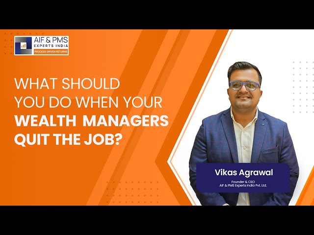 What should you do when your wealth managers quit the job? | Vikas Agrawal | AIF & PMS Experts India