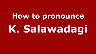 How to pronounce K. Salawadagi