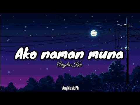 Angela Ken - Ako naman muna 🎤Lyrics 🎤