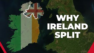 Why Ireland split into the Republic of Ireland & Northern Ireland