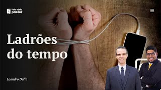 Fala sério, pastor: Ladrões do tempo - o perigo dos celulares e das mídias sociais