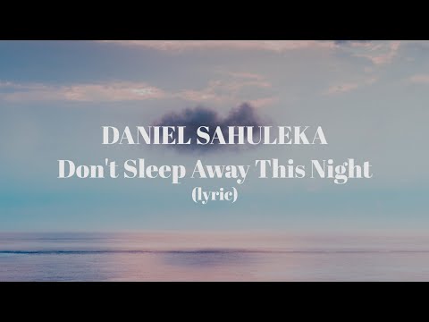 Daniel Sahuleka - Don't Sleep Away This Night (Lyric)