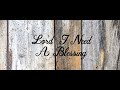 Lord I Need A Blessing