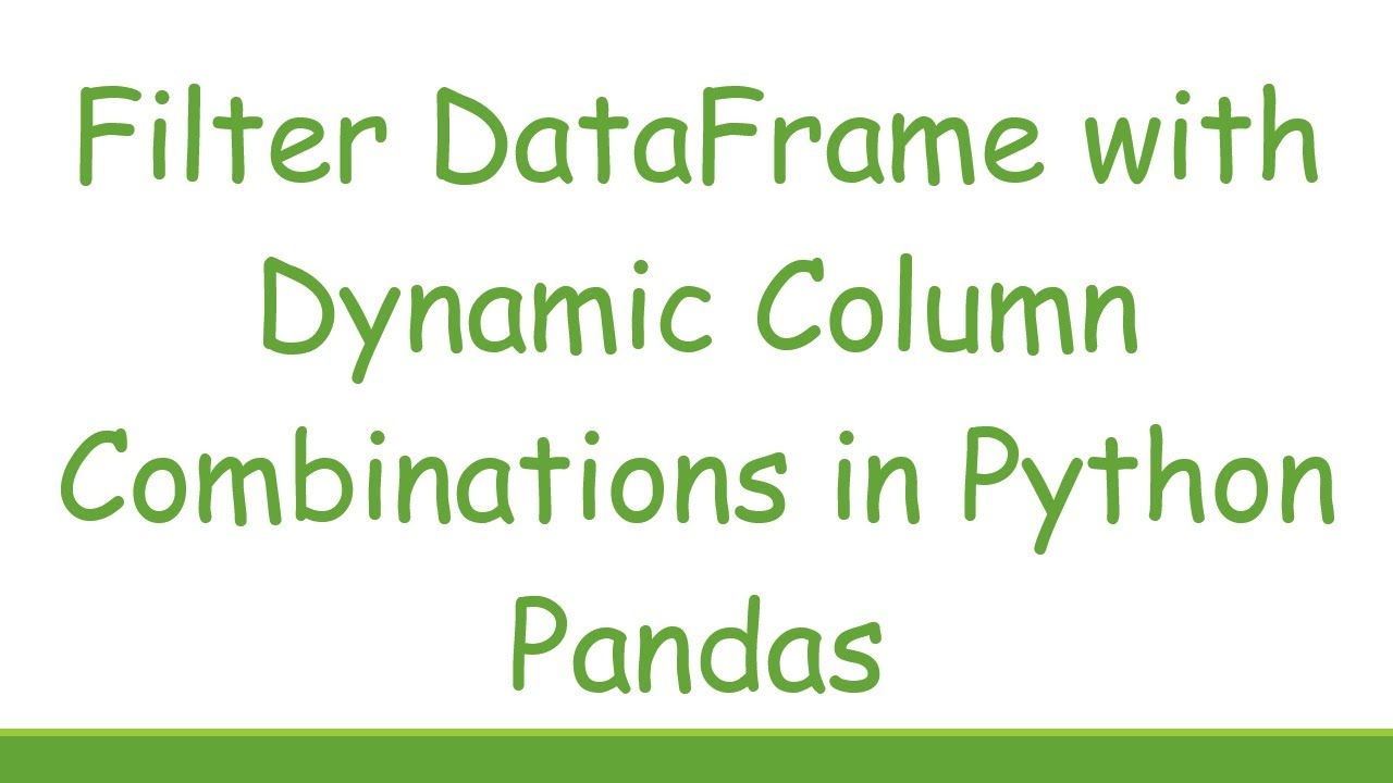 Filter DataFrame with Dynamic Column Combinations in Python Pandas