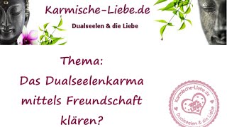 Dualseelenkarma mittels Freundschaft klären ❤️ *~* Dualseelen & die Liebe *~* ❤️