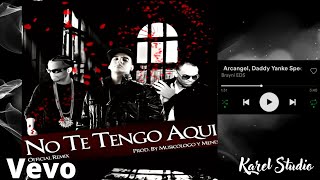 No te tengo Aquí - Daddy Yankee Ft Arcángel Remix Official 🔥